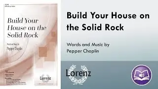 Build Your House on the Solid Rock (SATB) - Pepper Choplin