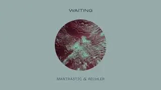 Mantrastic & Rechler - Waiting (Preview) // June 12