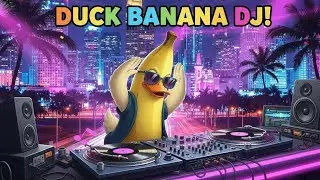 🎧🎵 Duck Banana &ndash; DJ Music