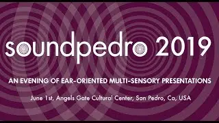 Soundpedro: June 1st, 2019 - Over 40 sound art installations and performances in San Pedro, Ca