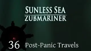 Post-Panic Travels | Let's Play Sunless Sea: Zubmariner | Episode 36