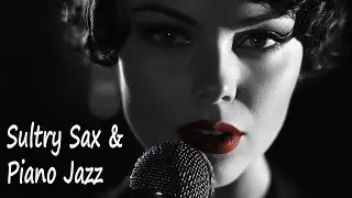 Sultry Sax & Piano Jazz with Lyrics - 1 Hour of Seductive Vocals