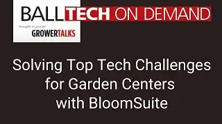Solving Top Tech Challenges for Garden Centers with BloomSuite