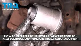 How to Replace Lower Control Arm Rearward Bushings 2003-2012 Chevrolet Colorado (4x4)