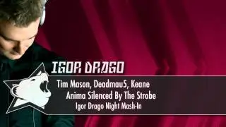 Tim Mason, Deadmau5, Keane - Anima Silenced By The Strobe (Igor Drago Night Mash-In)