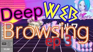 DEEP WEB BROWSING EP 3