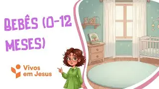 EPISÓDIO 1 – BEBÊS (0-12 meses) - VIVOS EM JESUS - ESCOLA SABATINA - NOVO CURRÍCULO
