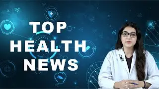 TOP HEALTH NEWS 24-04-2024