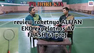 PB HORE KJA || review raket alfian eko RS AV FLASH 61 prof