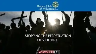 Rotary Club of Milwaukee: Stopping the Perpetuation of Violence