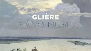 Glière: Piano Music