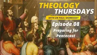 Preparing for Pentecost | Theology Thursdays Episode 08