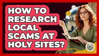 How To Research Local Scams At Holy Sites?