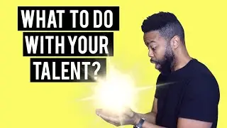How To Not Waste Your Talent