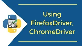 Using FirefoxDriver, ChromeDriver | Selenium with Python Tutorial