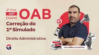 2&ordf; fase do 45&ordm; Exame da OAB | Corre&ccedil;&atilde;o do 1&ordm; Simulado de Direito Administrativo com Nilton Coutinho