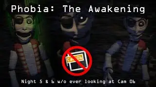 Phobia: The Awakening - Night 5 & 6 w/o ever looking at Cam 06