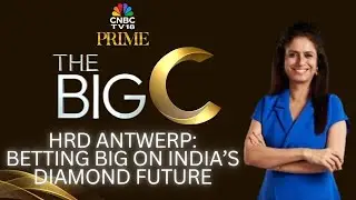 The Big C | HRD Antwerp&rsquo;s Big India Push: All About The Diamond Grading Powerhouse | CNBC TV18 Prime