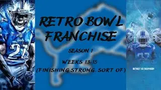 Retro Bowl Detroit Franchise Season 1: Weeks 13-15 (FINISHING STRONG... SORT OF)