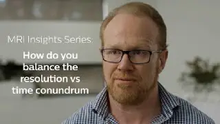 MRI Insights Series: how do you balance the resolution vs time conundrum?