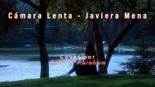 C&aacute;mara Lenta - Javiera Mena (Cover Andy ft Abraham)