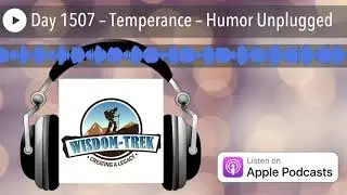Day 1507 &ndash; Temperance &ndash; Humor Unplugged