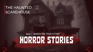 THE HAUNTED SCAREHOUSE | HORROR STORIES | EPS.1 | #basedontruestory #horrorstories