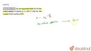 The pre-exponential factor for the free radical addition of chloring is `2xx10^(13)s^(-1)`. Find the