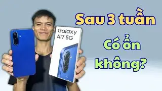 Review Samsung Galaxy A17 5G sau 3 tuần trải nghiệm