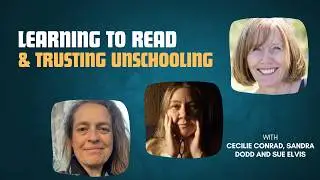S2E5 | Sandra Dodd, Sue Elvis & Cecilie Conrad on Learning to Read & Trusting Unschooling