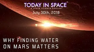 Why finding water on Mars matters | Today in Space #130