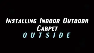 HOW TO INSTALL INDOOR OUTDOOR CARPET OUTSIDE
