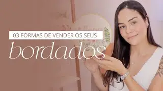 3 formas de VENDER seus BORDADOS