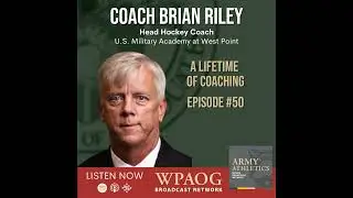 EP50 A Lifetime of Coaching with Coach Brian Riley, Head Hockey Coach at United States Military A...