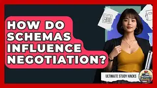 How Do Schemas Influence Negotiation? - Ultimate Study Hacks