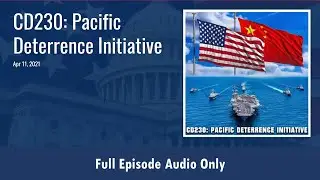CD230: Pacific Deterrence Initiative (Full Podcast Episode)