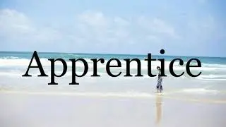 How To Pronounce Apprentice🌈🌈🌈🌈🌈🌈Pronunciation Of Apprentice