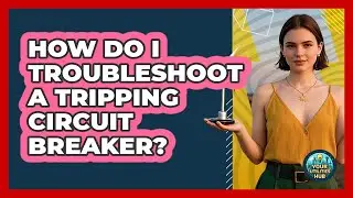 How Do I Troubleshoot a Tripping Circuit Breaker?