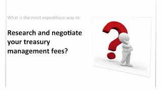 Research & Negotiate Treasury Management Fees