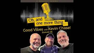 EP28 - Good Vibes with Kevin Chase!
