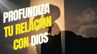 ¿CÓMO PROFUNDIZAR EN TU RELACIÓN CON DIOS? ¡Haz esto cada día!