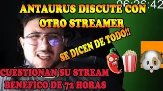 ANTAURUS DISCUTE CON EL T&Iacute;O GRIFERO Y SI DICEN DE TODO l &iquest;STREAM BENEFICO DE 72 HORAS? l DOTA 2