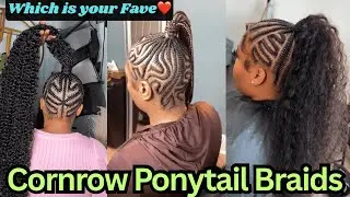 10 Must Try  Cornrow Ponytail Braids |Which is your Favorite 