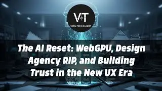 The AI Reset: WebGPU, Design Agency RIP, and Building Trust in the New UX Era