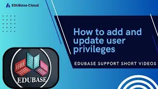 How add and update user privileges |EDUBASECLOUD