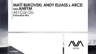Matt Bukovski, Andy Elliass & ARCZI with Aneym - All I Can Do