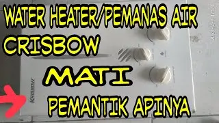 pemanas air CRISBOW pemantik api tidak menyala//the lighter water heater CRISBOW does not turn on