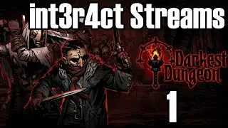int3r4ct streams Darkest Dungeon - Episode 1 (Twitch VOD)