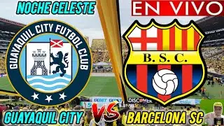 GUAYAQUIL CITY vs BARCELONA SC EN VIVO 🏆// 🚨 NOCHE CELESTE 2026