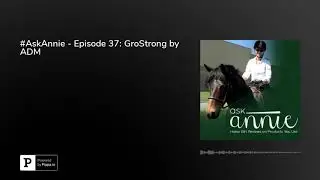 #AskAnnie - Episode 37: GroStrong by ADM